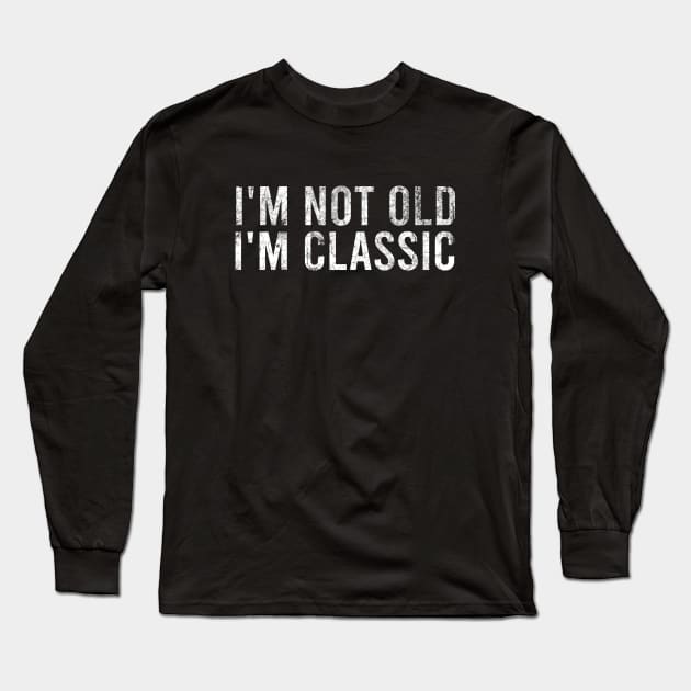 I'm Not Old I'm A Classic - Fathers Day Gift Long Sleeve T-Shirt by SKHR-M STORE